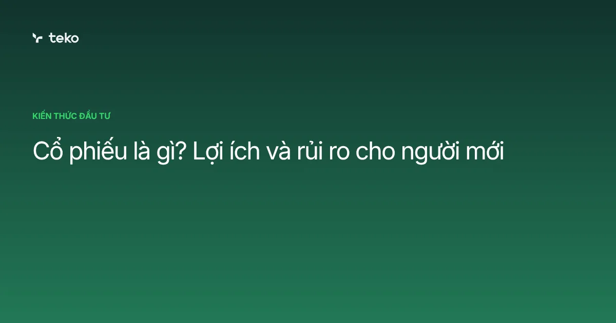 Cổ phiếu là gì? Lợi ích và rủi ro cho người mới