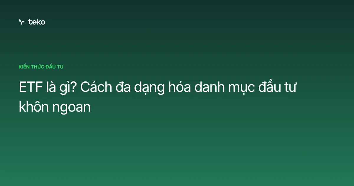 ETF là gì? Cách đa dạng hóa danh mục đầu tư khôn ngoan