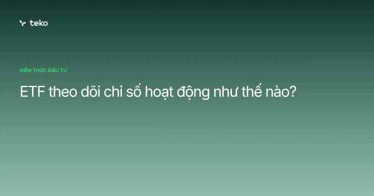 ETF theo dõi chỉ số hoạt động như thế nào?
