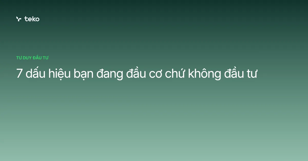 7 dấu hiệu bạn đang đầu cơ chứ không đầu tư
