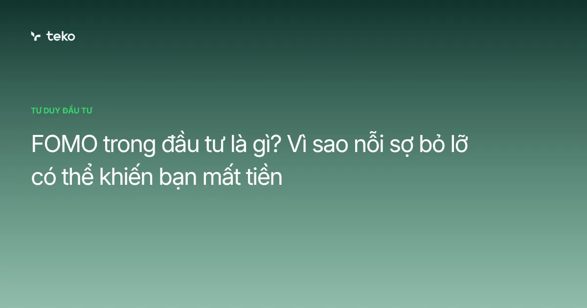 FOMO trong đầu tư là gì? Vì sao nỗi sợ bỏ lỡ có thể khiến bạn mất tiền