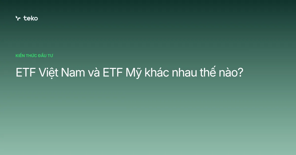 ETF Việt Nam và ETF Mỹ khác nhau thế nào?