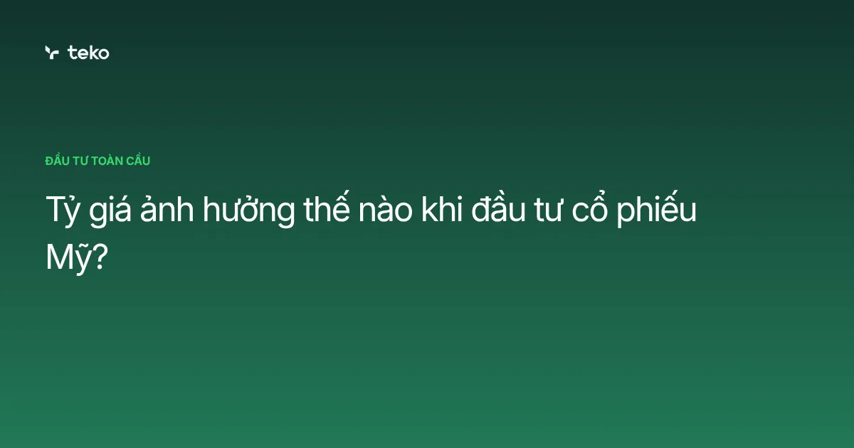 Tỷ giá ảnh hưởng thế nào khi đầu tư cổ phiếu Mỹ?