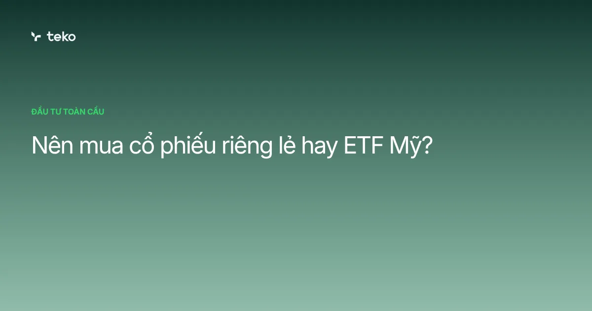 Nên mua cổ phiếu riêng lẻ hay ETF Mỹ?