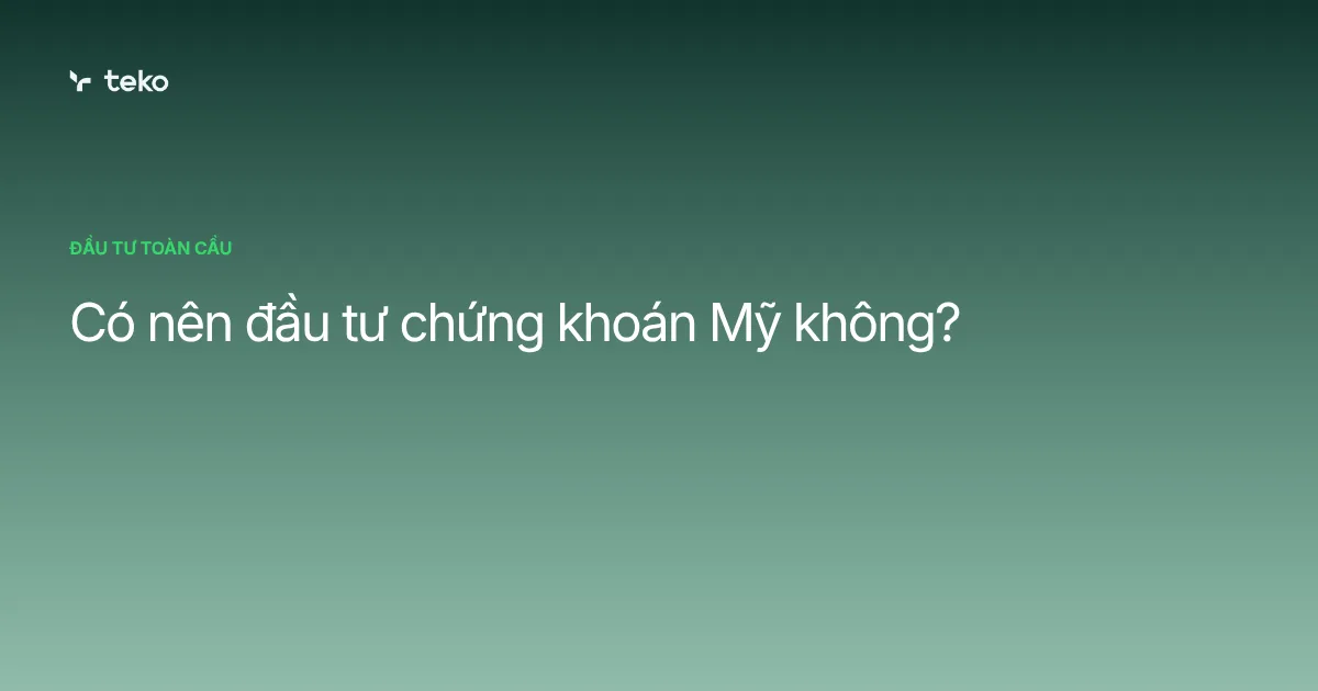 Có nên đầu tư chứng khoán Mỹ không?