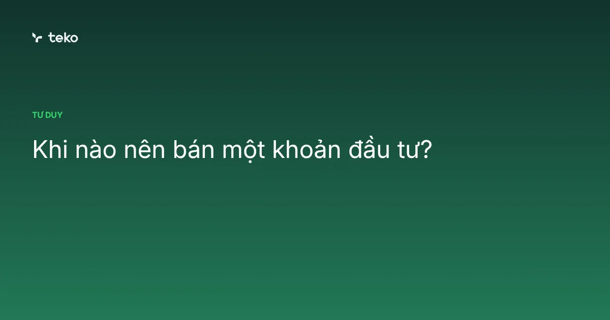 Khi nào nên bán một khoản đầu tư?
