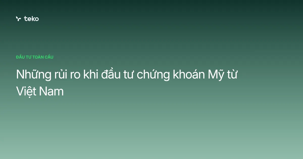 Những rủi ro khi đầu tư chứng khoán Mỹ từ Việt Nam