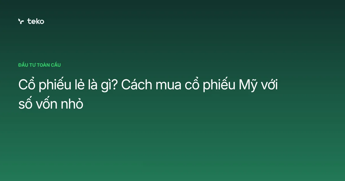 Cổ phiếu lẻ là gì? Cách mua cổ phiếu Mỹ với số vốn nhỏ