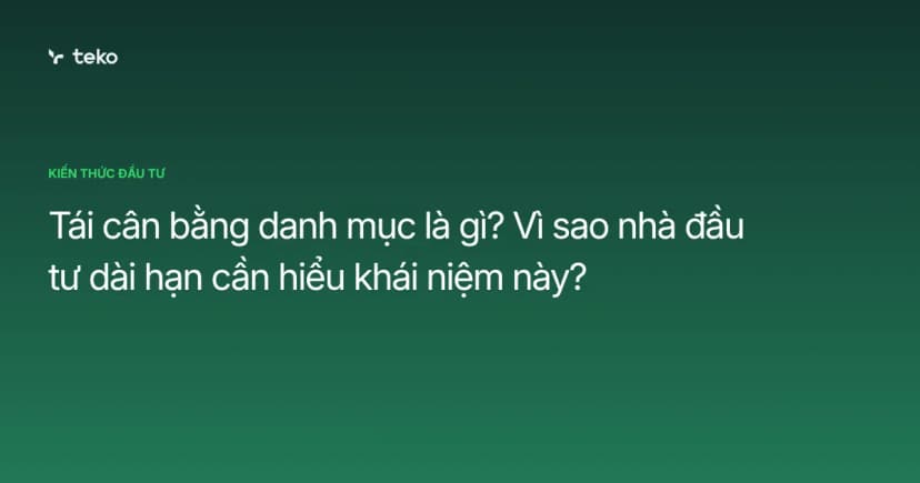 Tái cân bằng danh mục là gì? Vì sao nhà đầu tư dài hạn cần hiểu khái niệm này?
