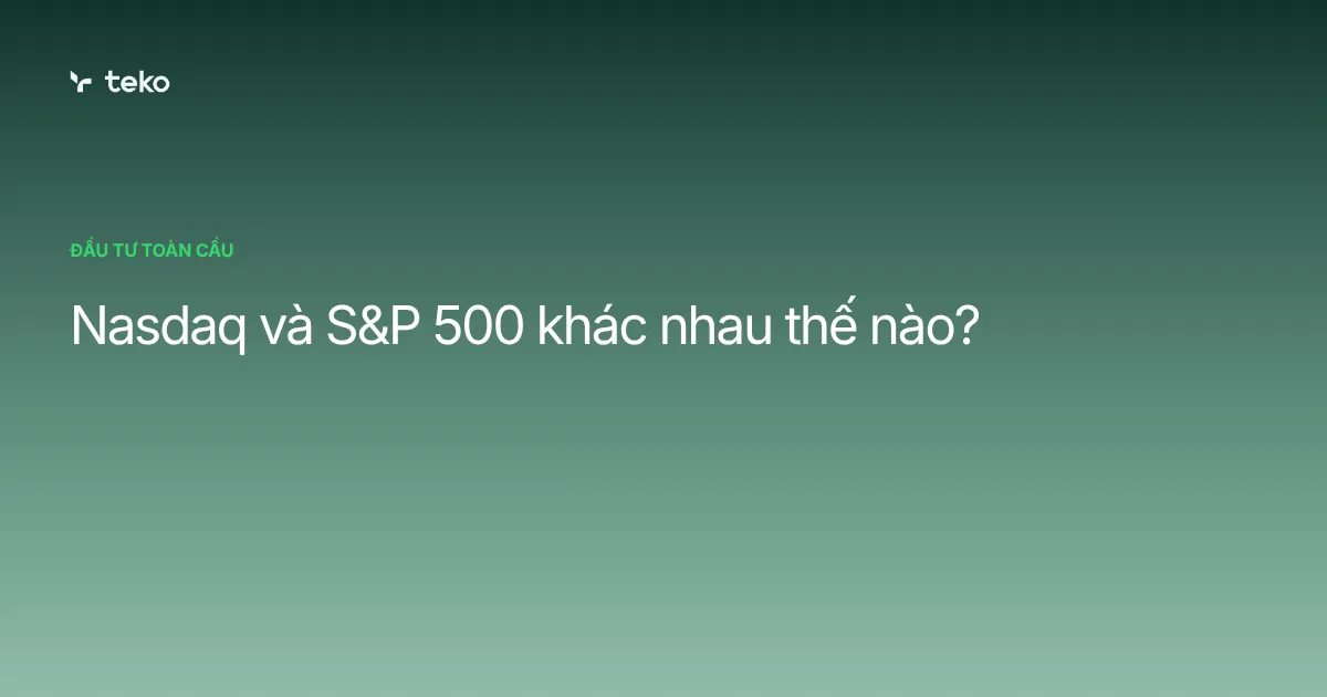Nasdaq và S&P 500 khác nhau thế nào?