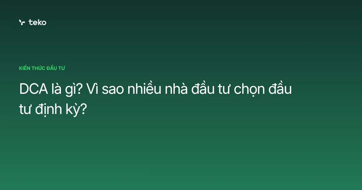 DCA là gì? Vì sao nhiều nhà đầu tư chọn đầu tư định kỳ?